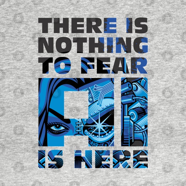 There is Nothing to Fear- AI is Here (Artificial Intelligence Design) by Vector-Artist